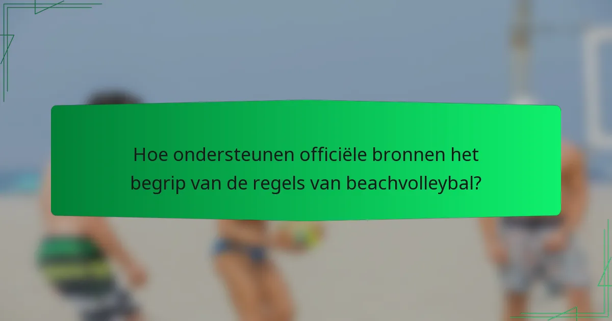 Hoe ondersteunen officiële bronnen het begrip van de regels van beachvolleybal?