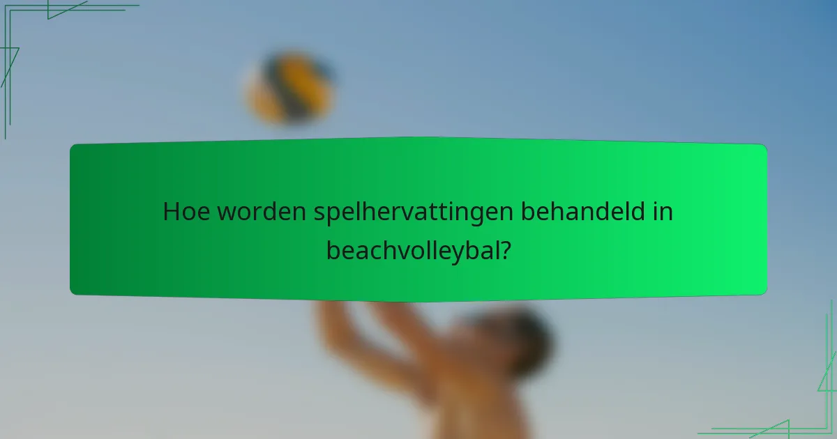 Hoe worden spelhervattingen behandeld in beachvolleybal?