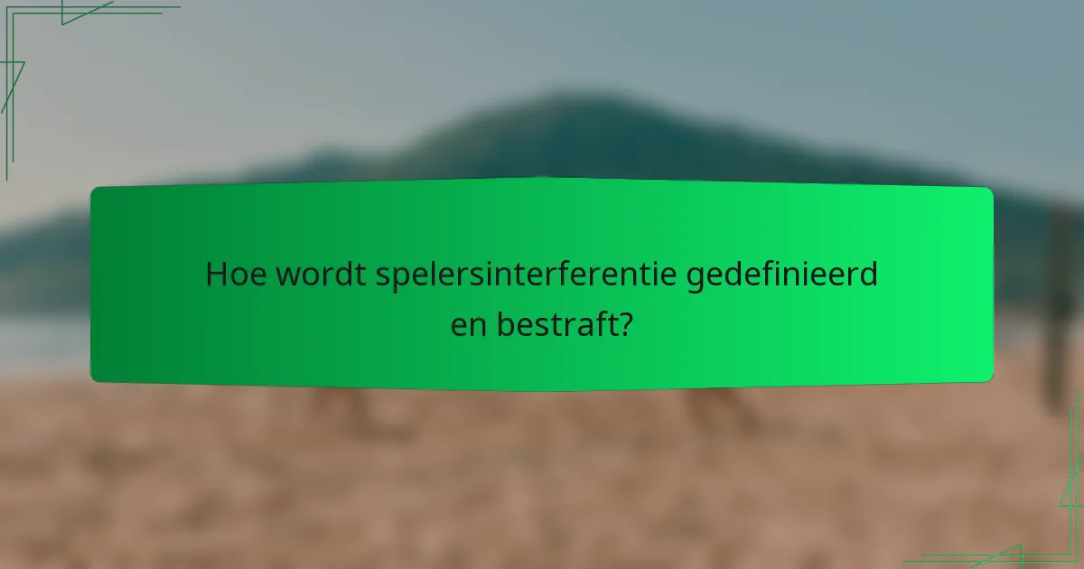 Hoe wordt spelersinterferentie gedefinieerd en bestraft?