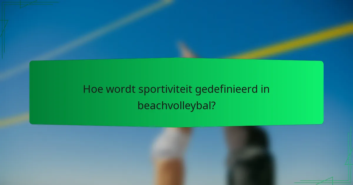 Hoe wordt sportiviteit gedefinieerd in beachvolleybal?