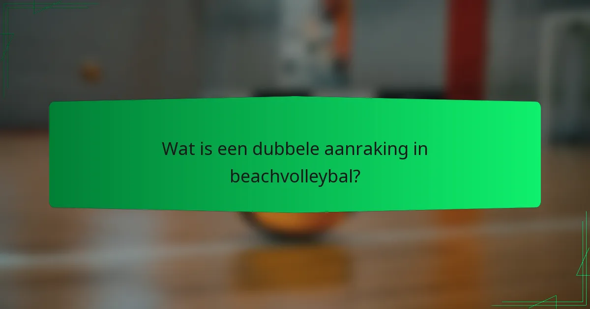 Wat is een dubbele aanraking in beachvolleybal?