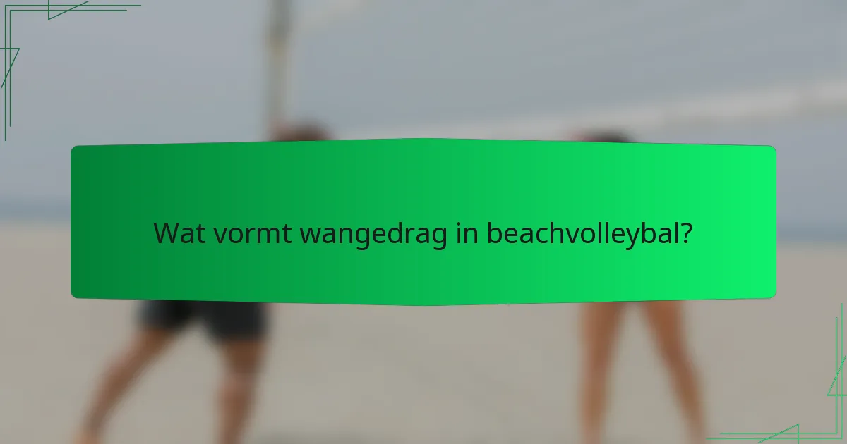 Wat vormt wangedrag in beachvolleybal?