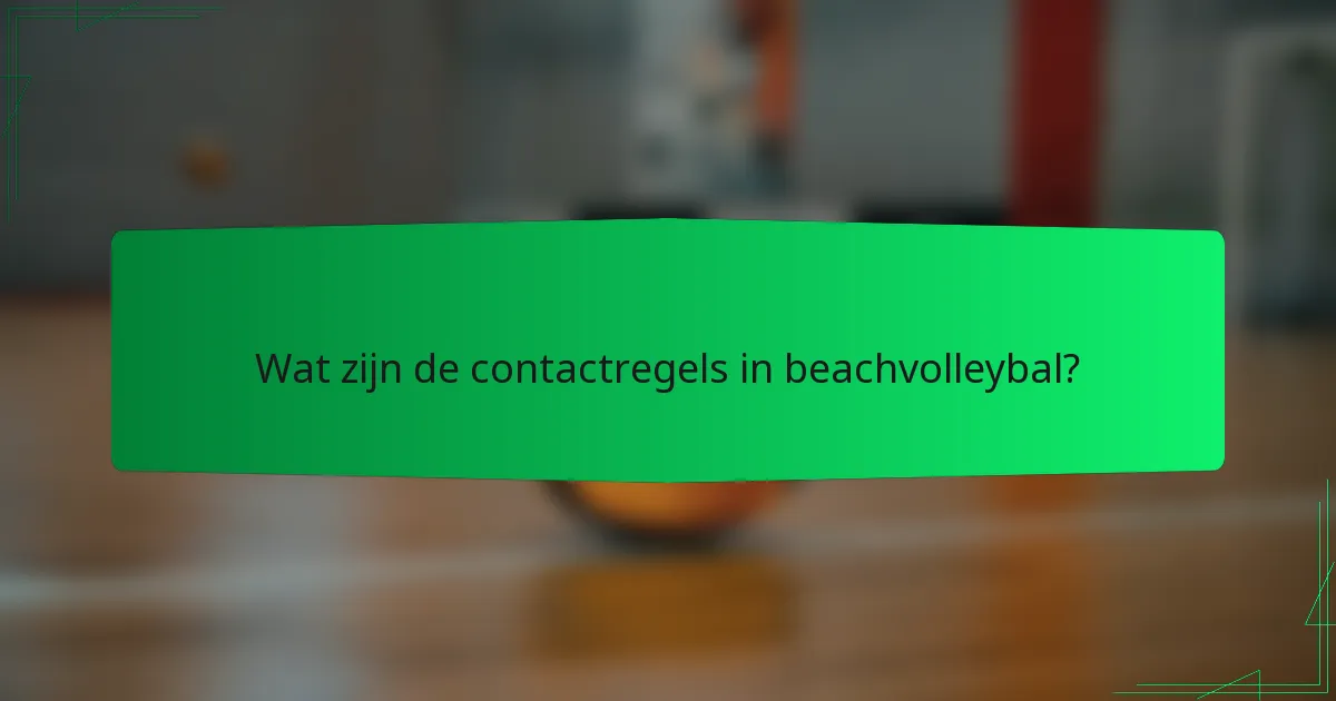 Wat zijn de contactregels in beachvolleybal?