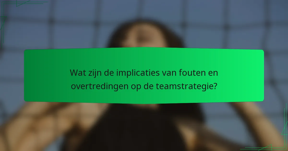 Wat zijn de implicaties van fouten en overtredingen op de teamstrategie?