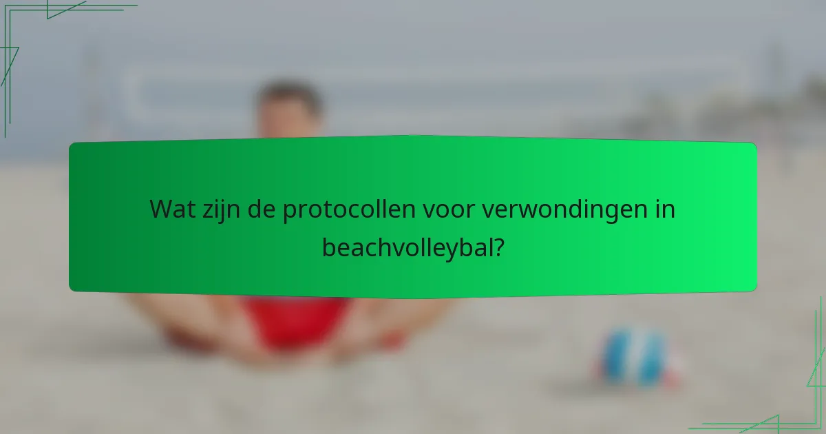 Wat zijn de protocollen voor verwondingen in beachvolleybal?