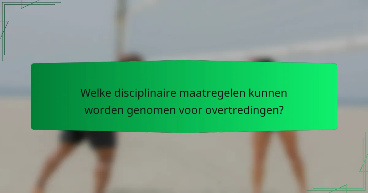 Welke disciplinaire maatregelen kunnen worden genomen voor overtredingen?