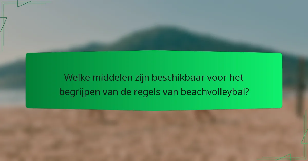 Welke middelen zijn beschikbaar voor het begrijpen van de regels van beachvolleybal?